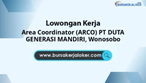 Area Coordinator (ARCO) PT DUTA GENERASI MANDIRI, Wonosobo