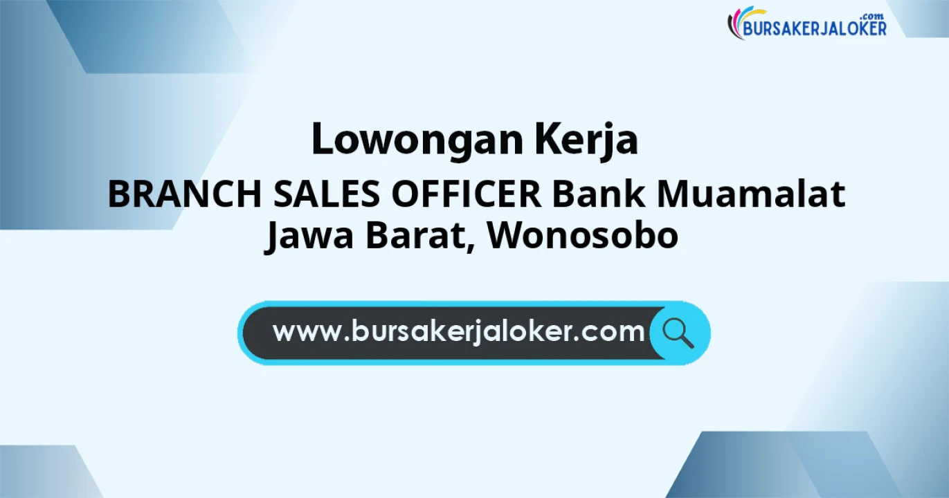 Lowongan Kerja BRANCH SALES OFFICER BANK Muamalat Jawa Barat di Wonosobo