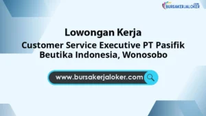 Customer Service Executive PT Pasifik Beutika Indonesia, Wonosobo