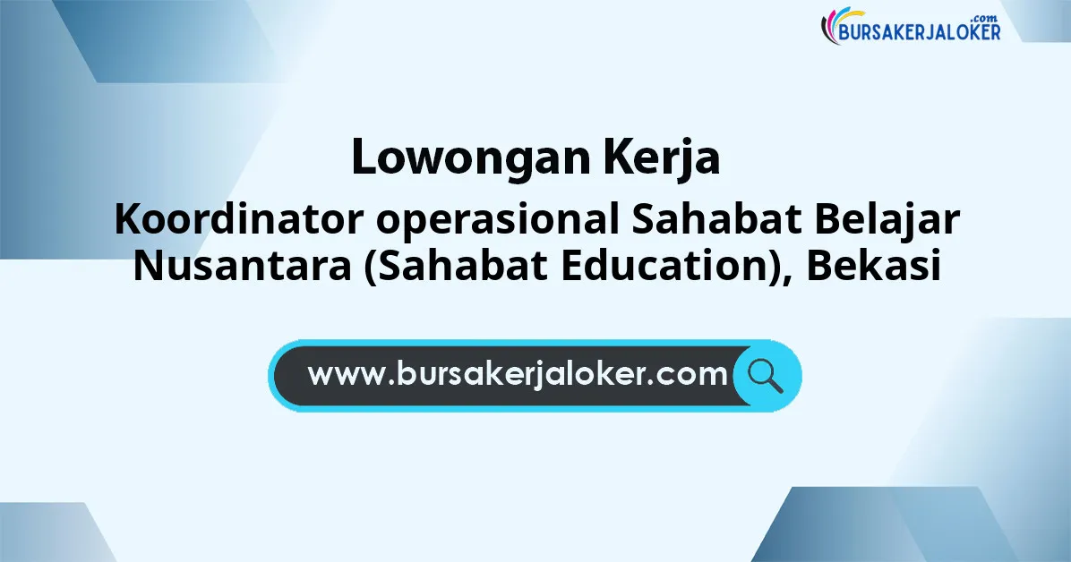 Lowongan Kerja Koordinator Operasional Sahabat Belajar Nusantara (Sahabat Education) di Bekasi
