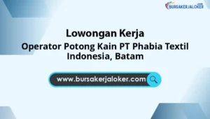 Operator Potong Kain PT Phabia Textil Indonesia, Batam