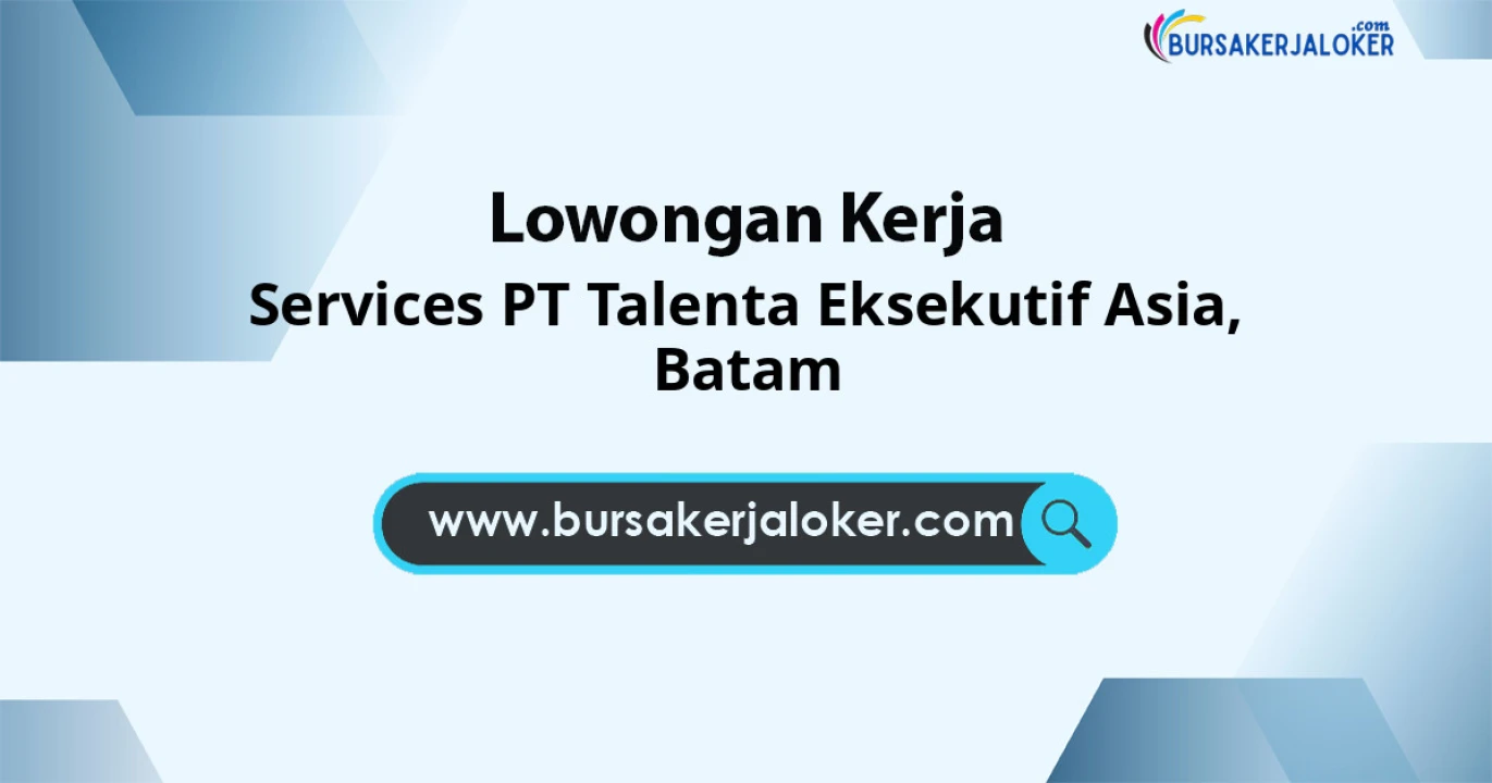 Lowongan Kerja Services PT Talenta Eksekutif Asia di Batam
