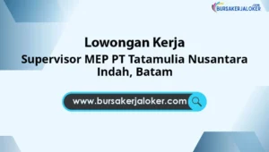 Supervisor MEP PT Tatamulia Nusantara Indah, Batam