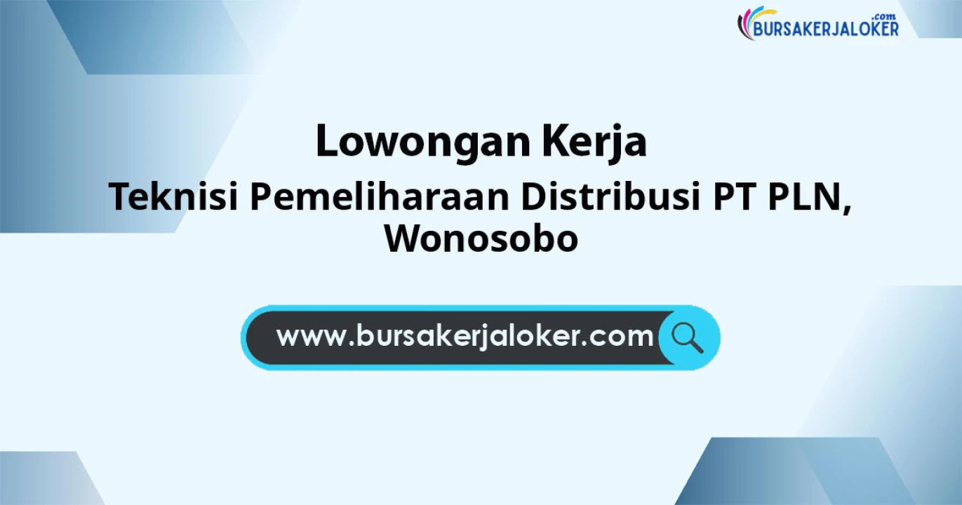 Lowongan Kerja Teknisi Pemeliharaan Distribusi PT PLN di Wonosobo