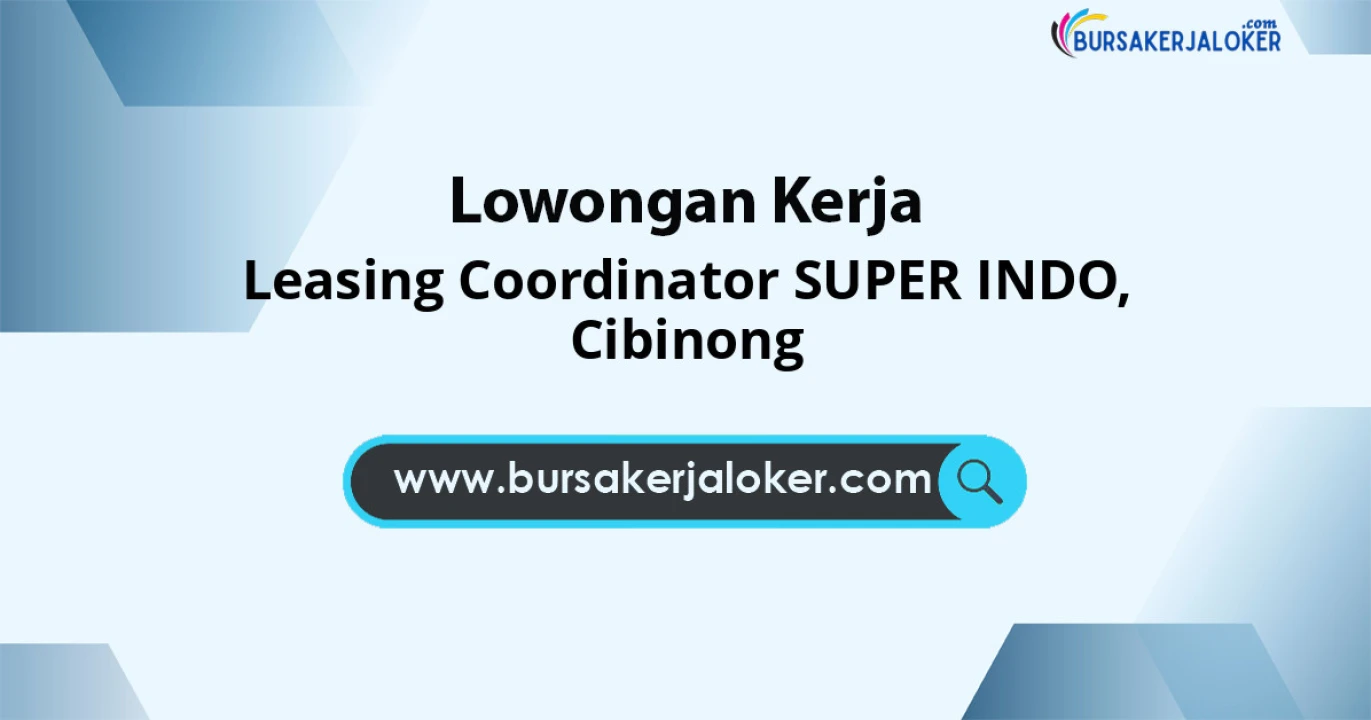 Lowongan Kerja Leasing Coordinator SUPER INDO di Cibinong
