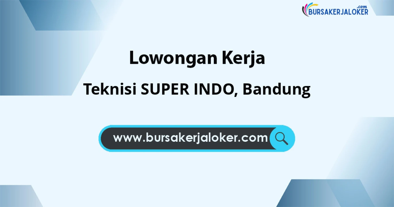 Lowongan Kerja Teknisi SUPER INDO di Bandung