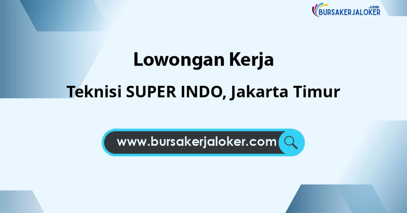 Lowongan Kerja Teknisi SUPER INDO di Jakarta Timur