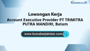 Account Executive Provider PT TRIMITRA PUTRA MANDIRI, Batam