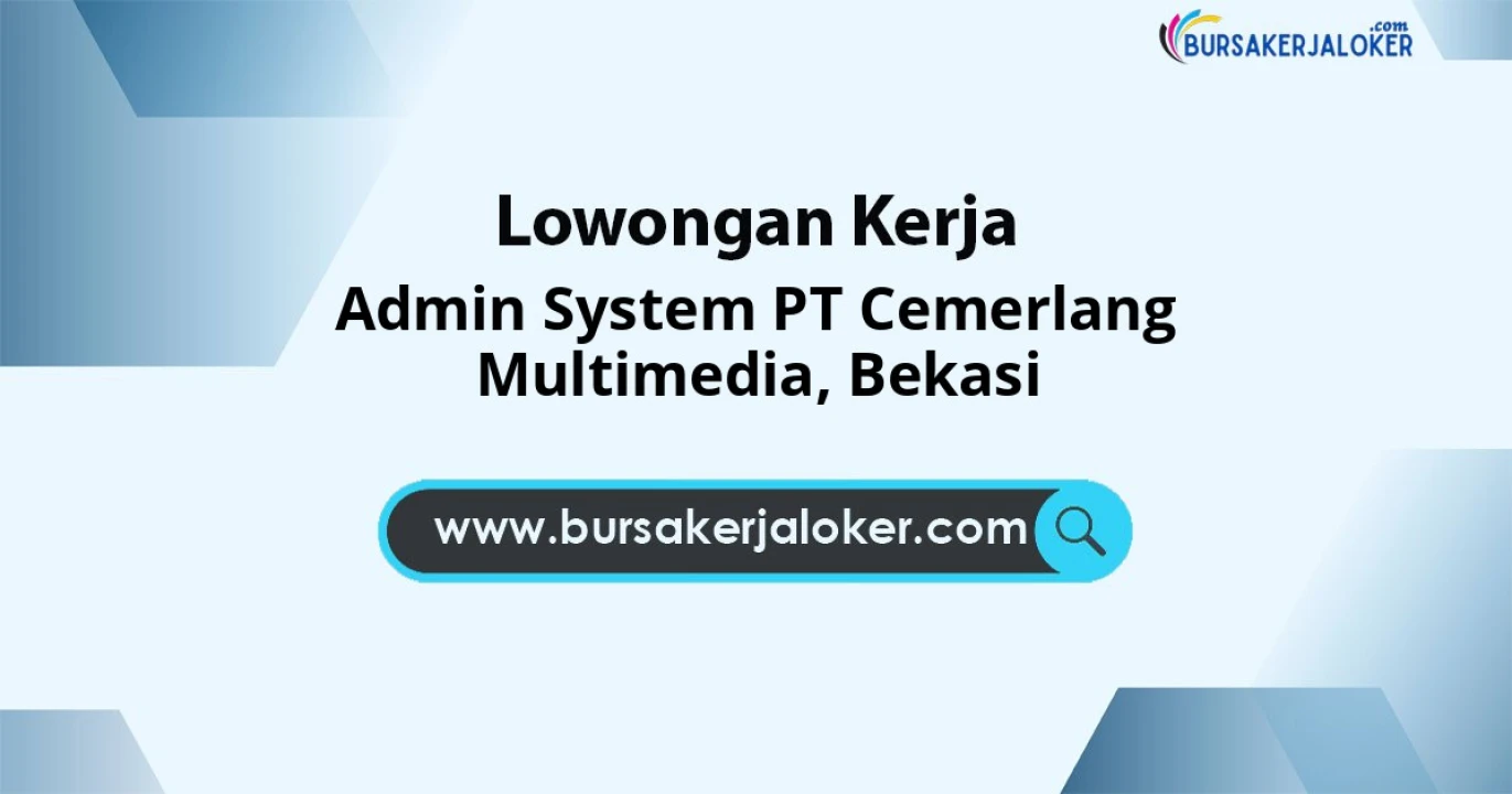 Lowongan untuk Admin System PT Cemerlang Multimedia Domisili Bekasi