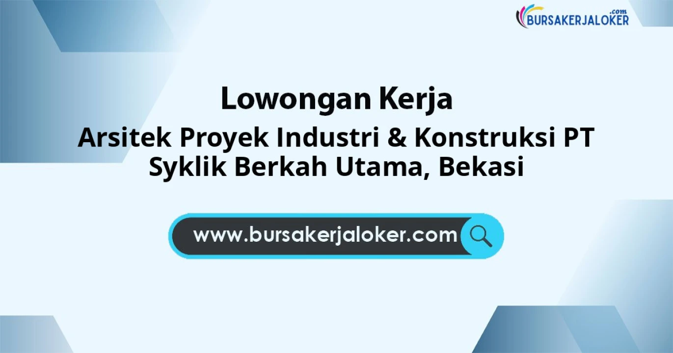 Arsitek Proyek Industri & Konstruksi PT Syklik Berkah Utama, Bekasi