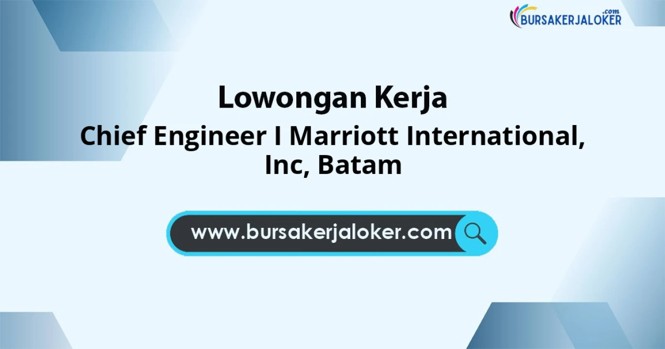 Lowongan Kerja Chief ENGINEER I MARRIOTT INTERNATIONAL di Inc
