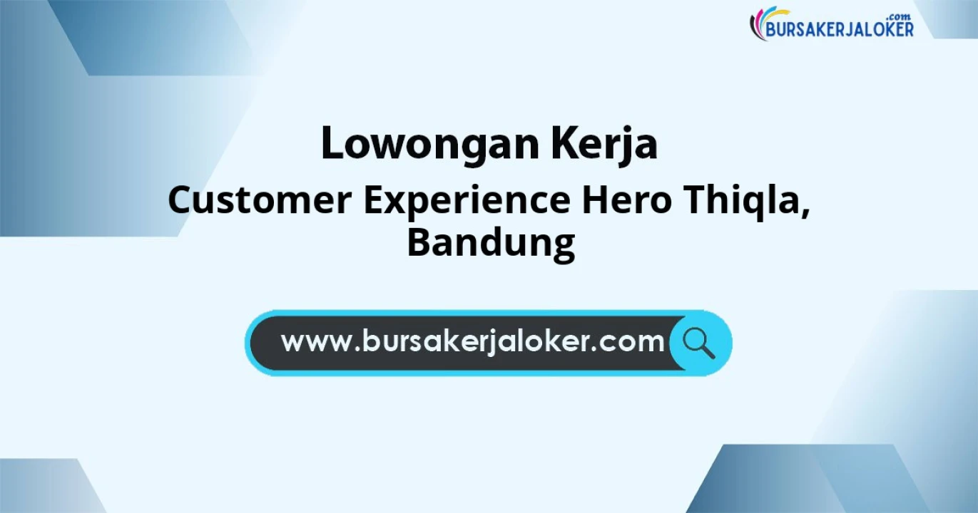 Info Loker Customer Experience Hero Thiqla Area Bandung