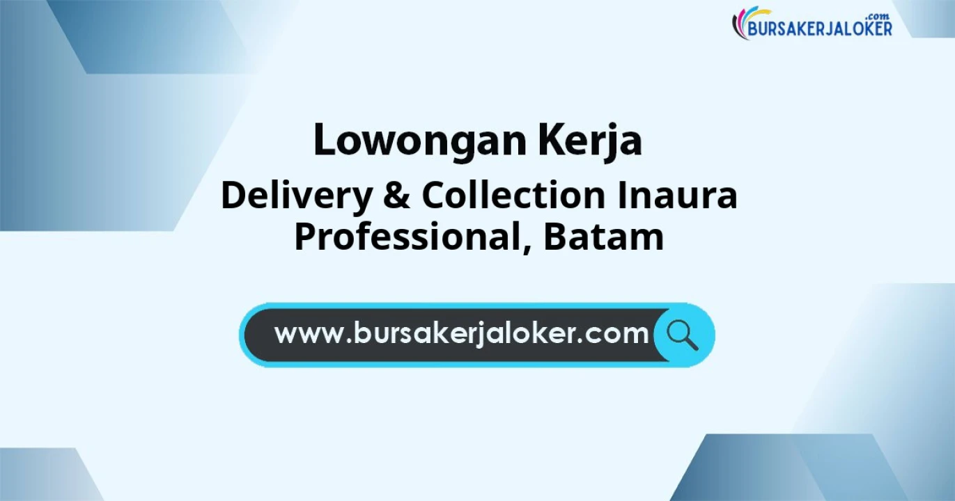 Lowongan Kerja Delivery & COLLECTION INAURA PROFESSIONAL di Batam