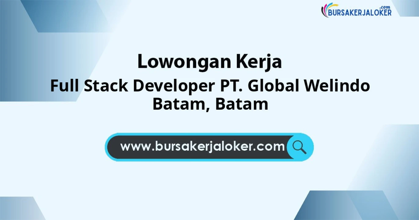 Lowongan Kerja Full Stack Developer PT. GLOBAL WELINDO BATAM di Batam