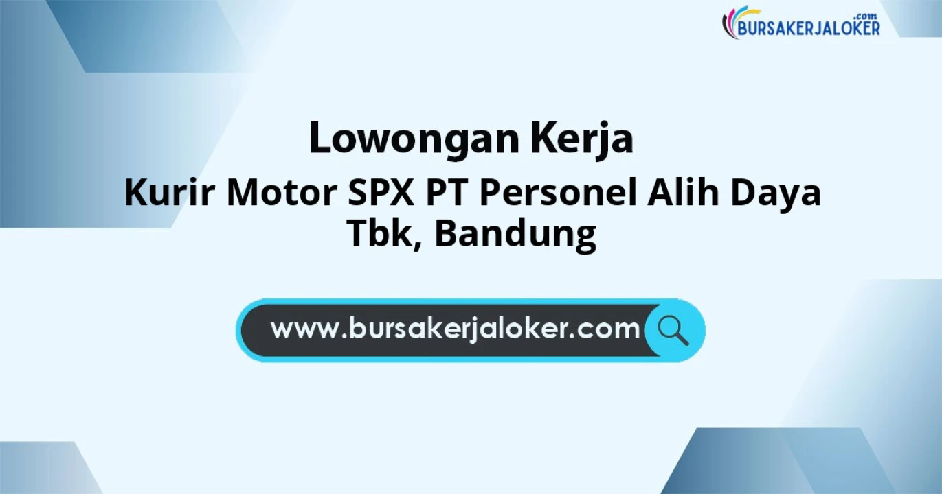 Lowongan Terbaru Kurir Motor SPX PT Personel Alih Daya Tbk Penempatan Bandung