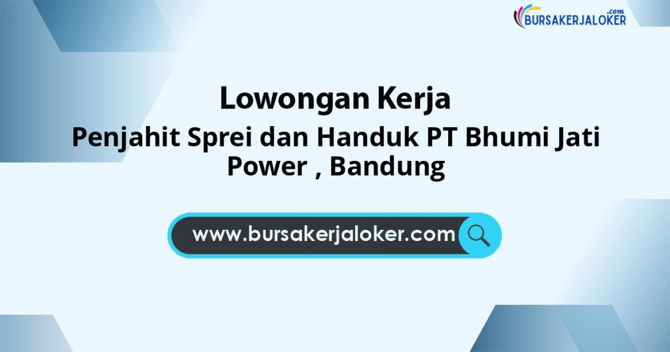 Info Lowongan Jabatan Penjahit Sprei Dan Handuk PT Bhumi Jati Power Area Bandung