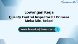 Quality Control Inspector PT Primera Meka Mix, Bekasi