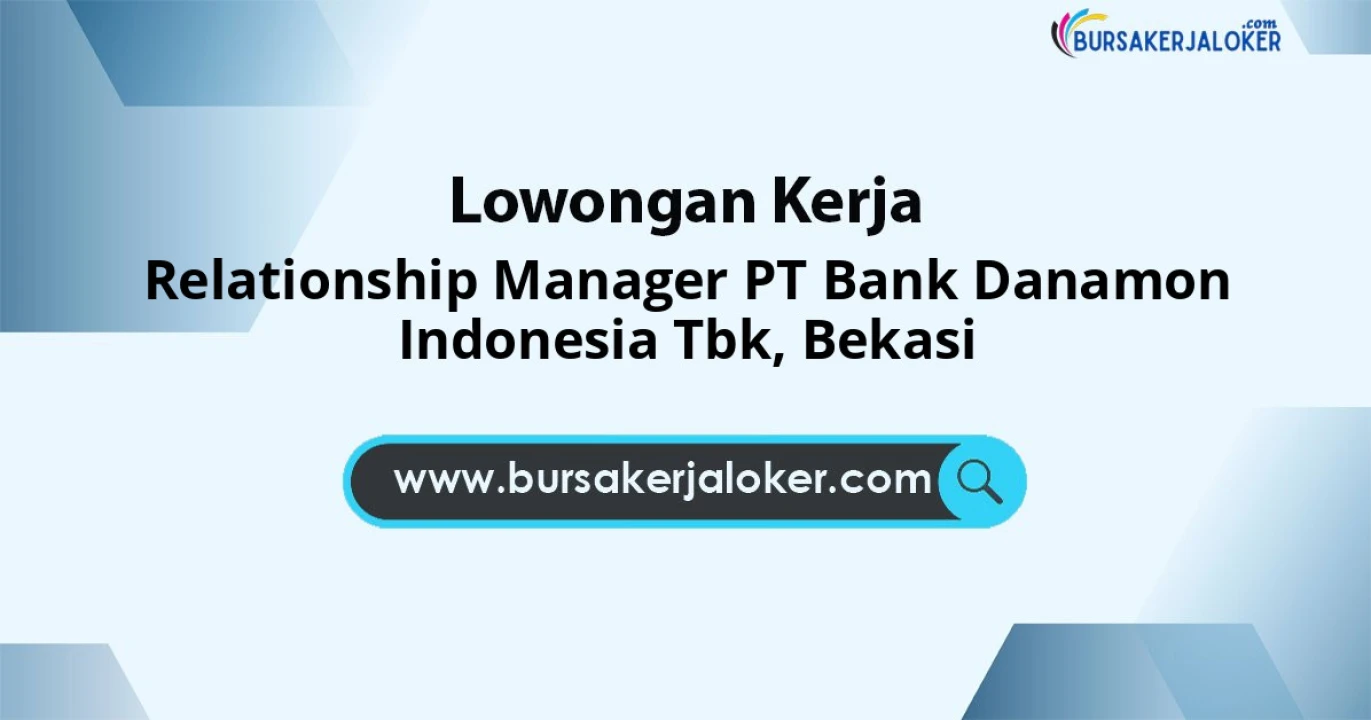 Relationship Manager PT Bank Danamon Indonesia Tbk, Bekasi