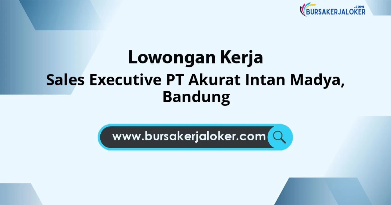Open Recruitment Posisi Sales Executive PT Akurat Intan Madya Kota Bandung