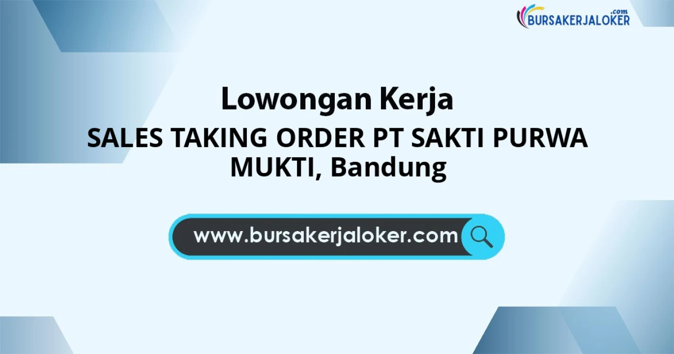 Info Loker untuk SALES TAKING ORDER PT SAKTI PURWA MUKTI Kota Bandung