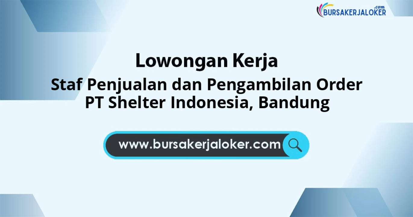 Rekrutmen untuk Staf Penjualan Dan Pengambilan Order PT Shelter Indonesia Penempatan Bandung