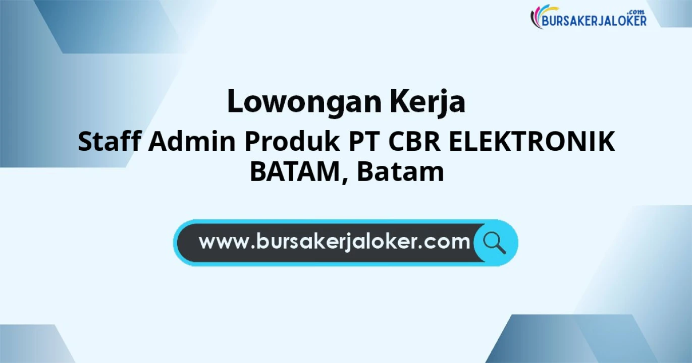 Lowongan Kerja Staff Admin Produk PT CBR ELEKTRONIK BATAM di Batam