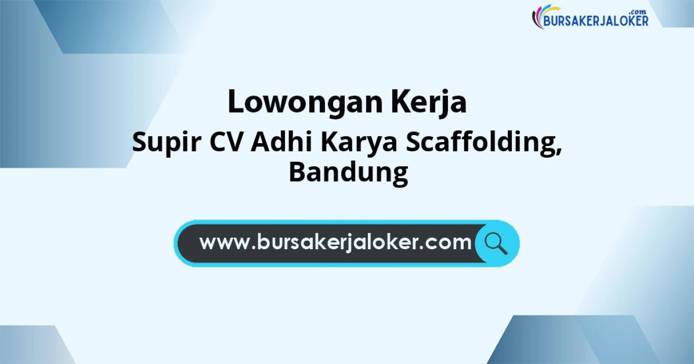 Loker Supir CV Adhi Karya Scaffolding Domisili Bandung