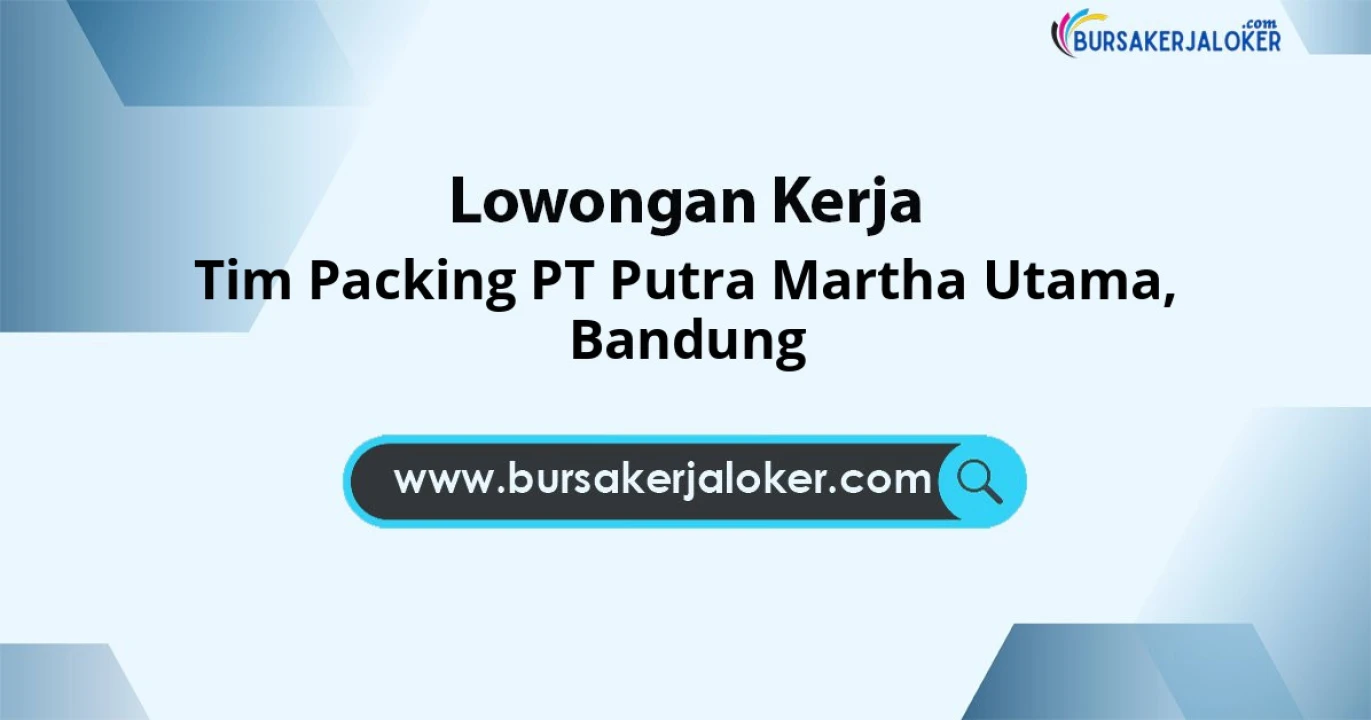 Open Recruitment Tim Packing PT Putra Martha Utama Lokasi Bandung