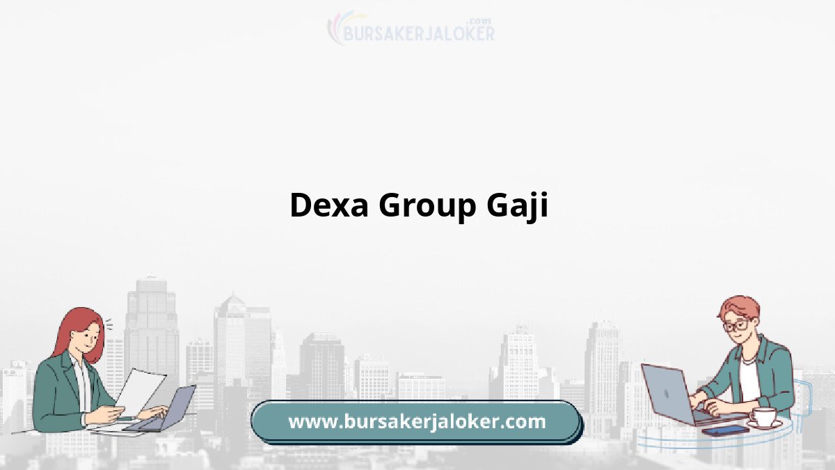 Dexa Group Gaji dan informasi benefit