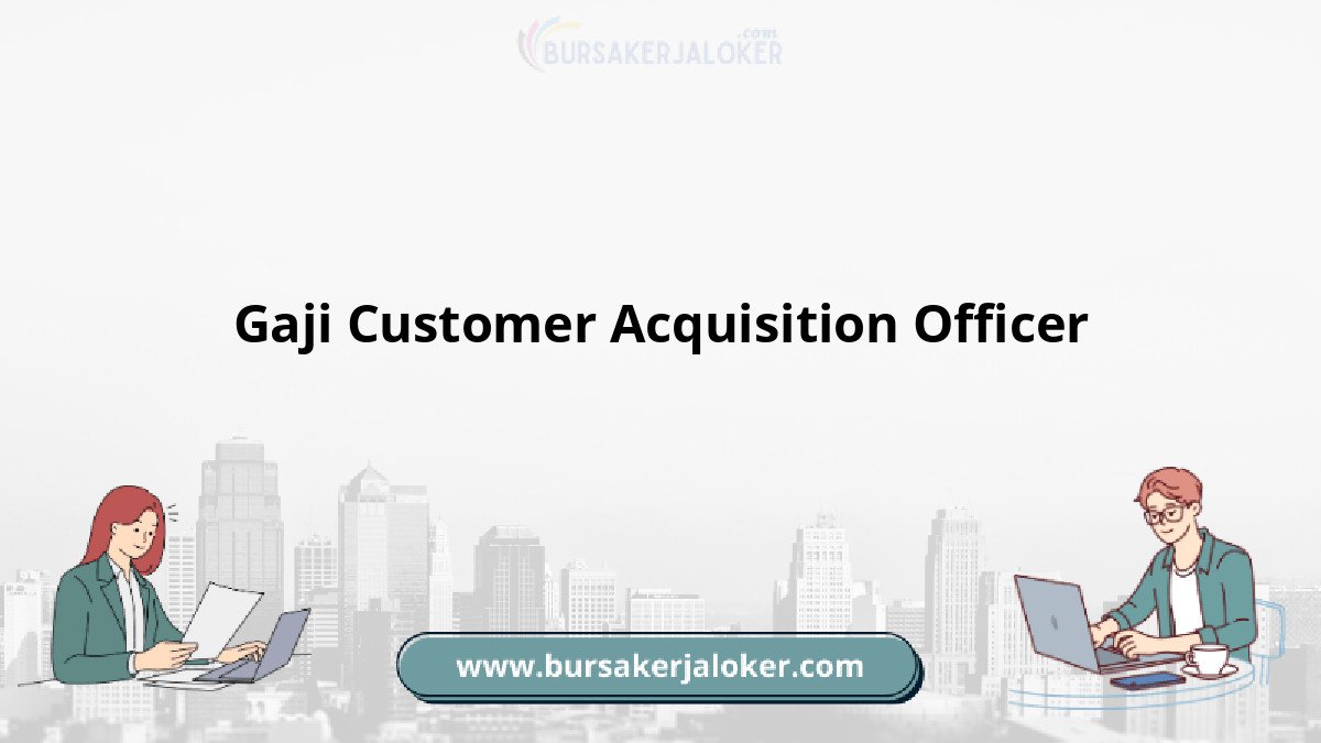 Gaji Customer Acquisition Officer terbaru.