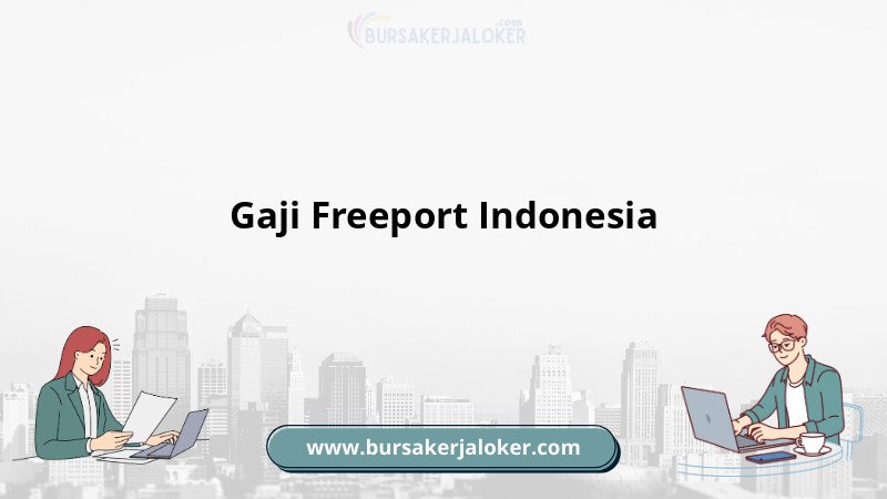 Gaji Freeport Indonesia terbaru