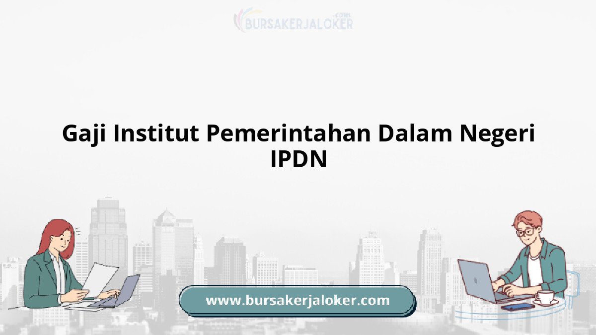 Gaji Institut Pemerintahan Dalam Negeri IPDN terbaru