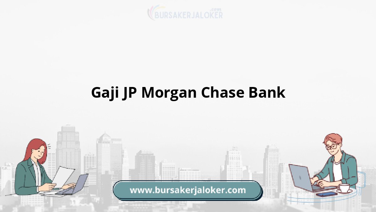 Gaji JP Morgan Chase Bank terbaru.