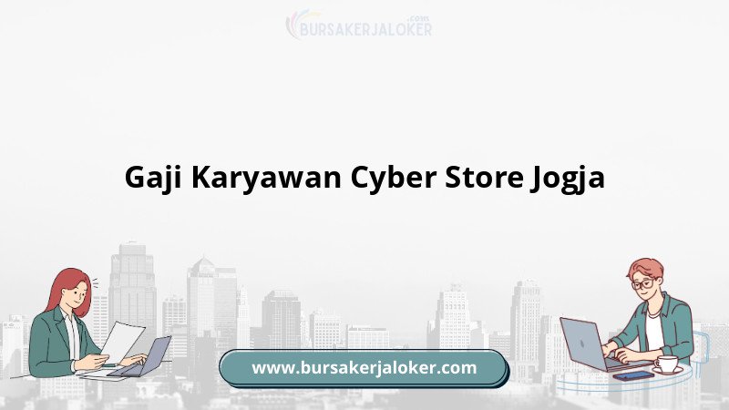 Gaji Karyawan Cyber Store Jogja Terkini