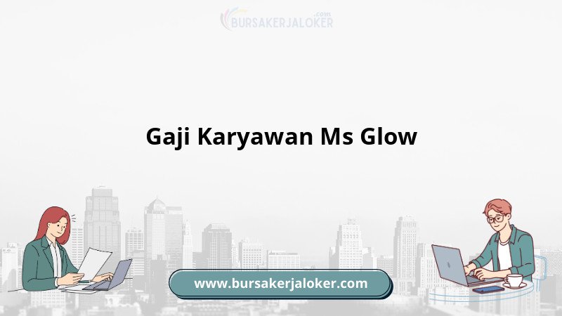 Gaji Karyawan Ms Glow Terbaru