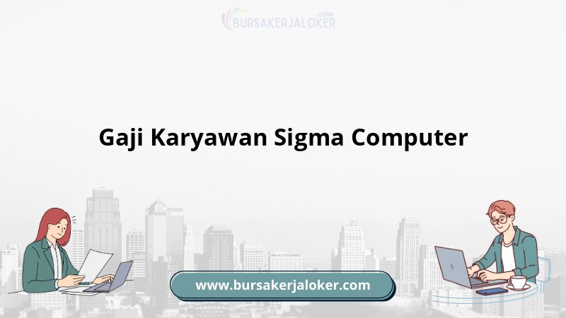 Gaji Karyawan Sigma Computer Terkini