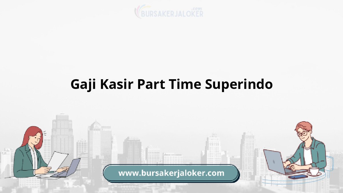 Gaji kasir part time Superindo.