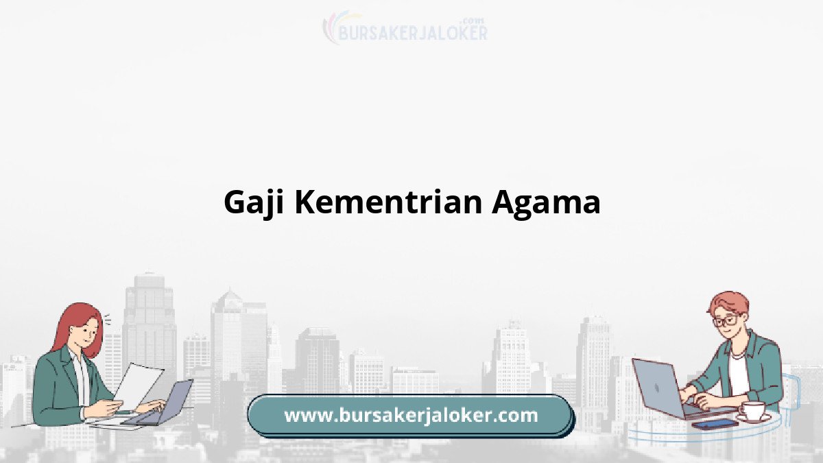 Gaji Kementrian Agama dan tunjangan terbaru