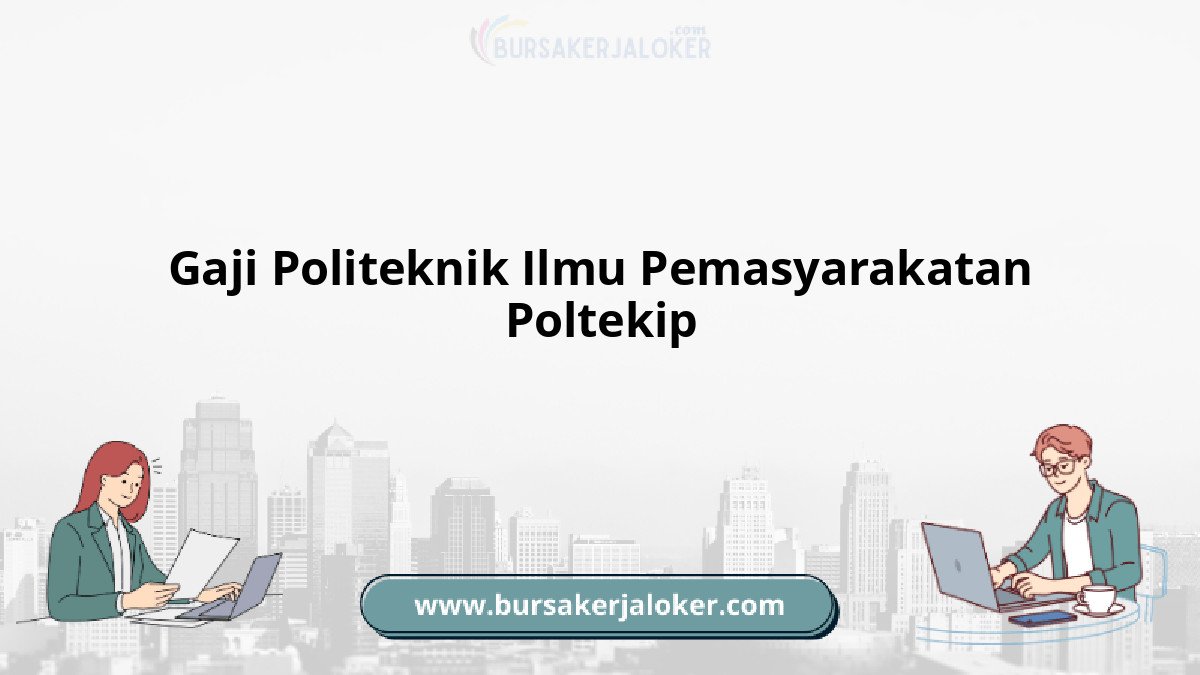 Gaji Politeknik Ilmu Pemasyarakatan Poltekip terbaru