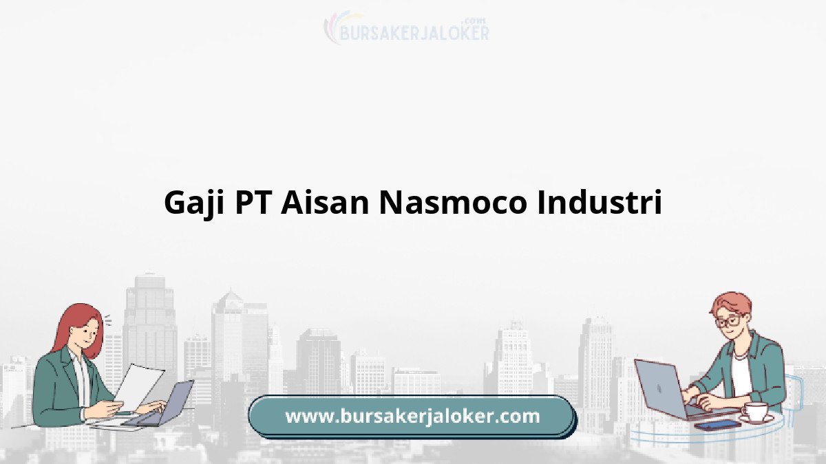 Gaji PT Aisan Nasmoco Industri terbaru