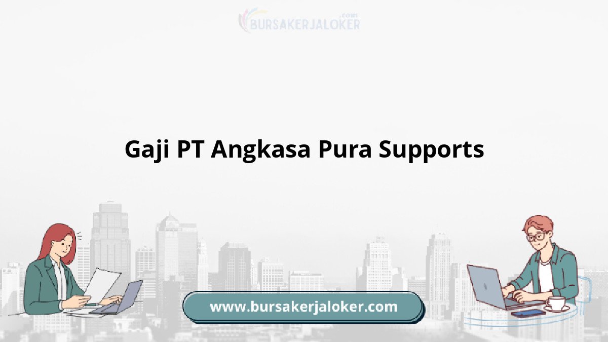 Gaji PT Angkasa Pura Supports terbaru
