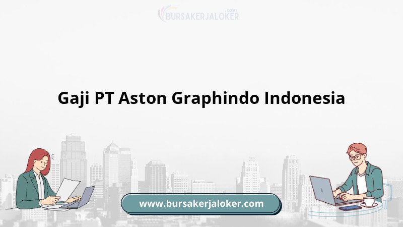 Informasi gaji PT Aston Graphindo Indonesia