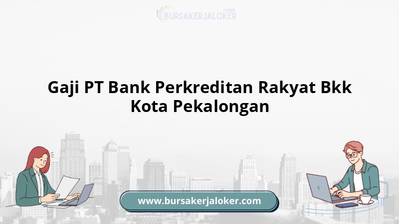 Informasi Gaji PT Bank Perkreditan Rakyat Bkk Kota Pekalongan