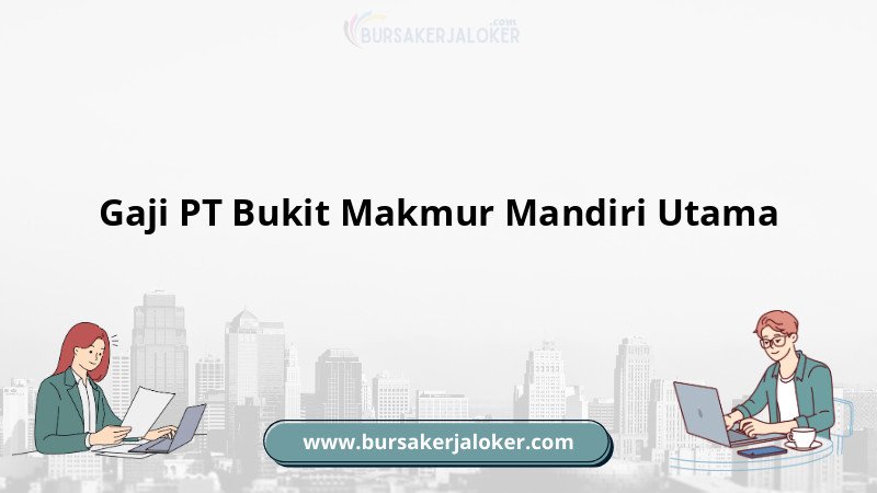 Gaji PT Bukit Makmur Mandiri Utama