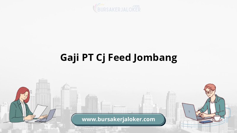Gaji PT Cj Feed Jombang terlengkap