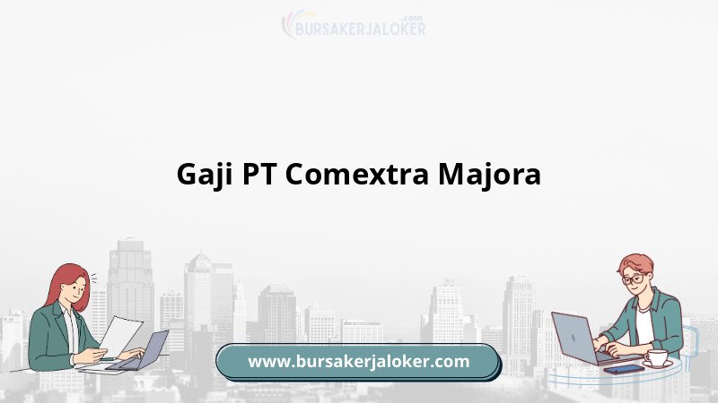 Gaji Karyawan PT Comextra Majora