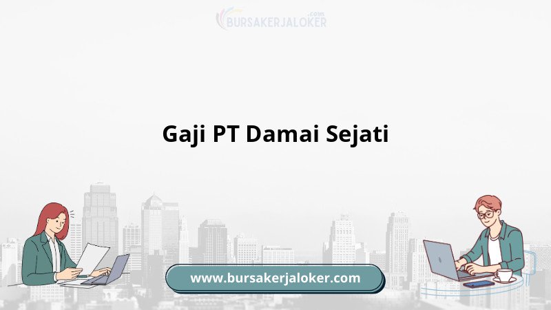 Informasi Gaji PT Damai Sejati