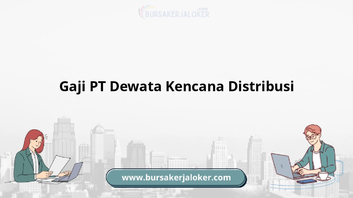 Gaji PT Dewata Kencana Distribusi terbaru