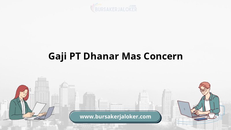 Gaji PT Dhanar Mas Concern terbaru
