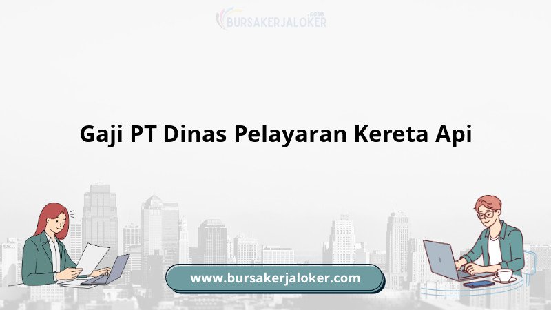 Informasi gaji PT Dinas Pelayaran Kereta Api